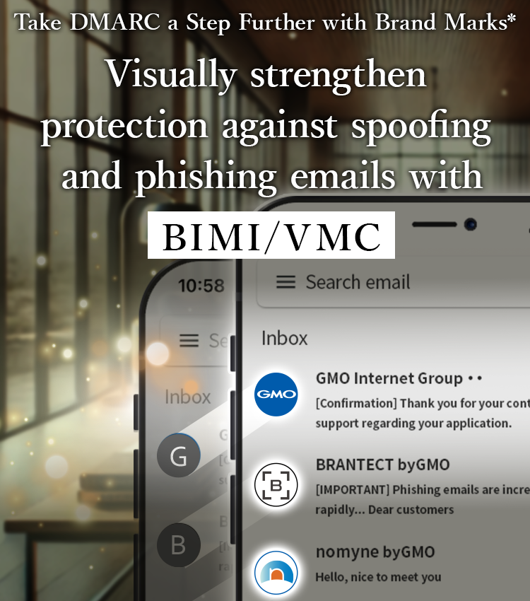 Take DMARC a Step Further with Brand Marks* Visually strengthen protection against spoofing and phishing emails with BIMI/VMC